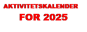 Tekstboks: AKTIVITETSKALENDER
FOR 2025
